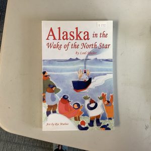 Alaska in the Wake of the North Star by Loel Shuler