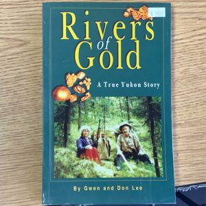 Rivers of Gold: A true Yukon story by Gwen and Don Lee